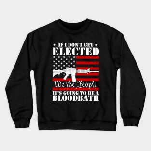 If I Don't Get Elected, It's Going To Be A Bloodbath Trump Crewneck Sweatshirt